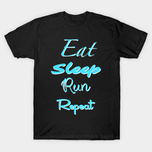 Eat, Sleep, Run, Repeat T-Shirt by Theartiologist
